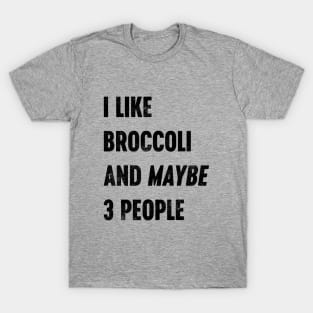 I LIKE BROCCOLI AND MAYBE 3 PEOPLE Funny Retro T-Shirt